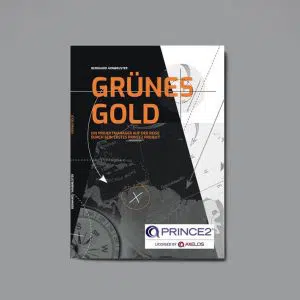 Grünes Gold - Ein Projektmanager auf der Reise durch sein erstes PRINCE2® Projekt
